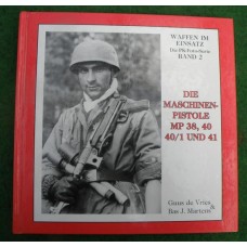 Guus de Vries & Bas J.Martens :  DIE MASCHINEN PISTOLE MP 38,40,40/1 UND 41