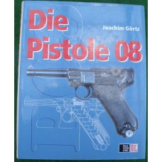 Joachim Görtz : Die pistole 08 *